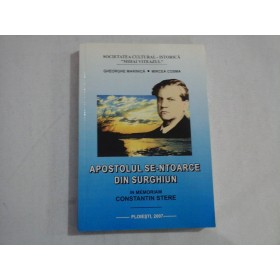    APOSTOLUL  SE-NTOARCE  DIN  SURGHIUN * IN  MEMORIAM  CONSTANTIN  STERE  -  Gheorghe Marinica * Mircea Cosma  